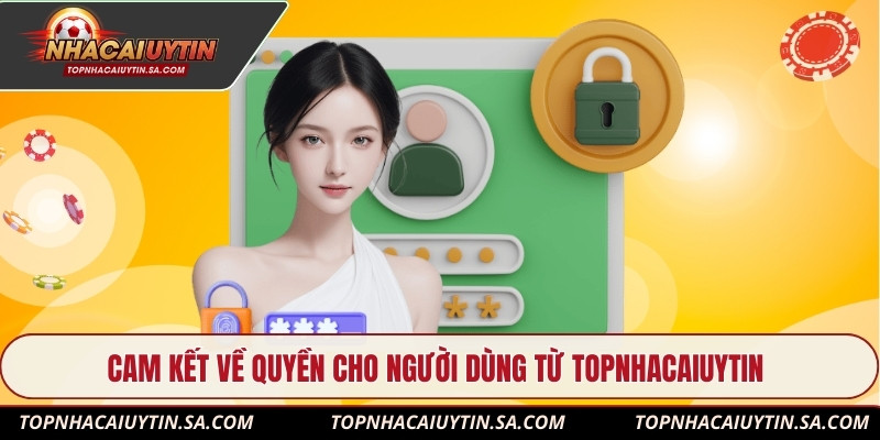 Cam kết về quyền cho người dùng từ Topnhacaiuytin