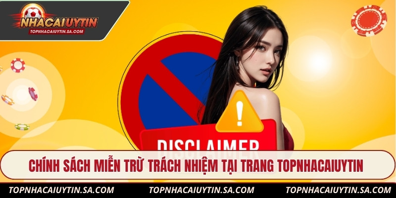 Chính sách miễn trừ trách nhiệm tại trang Topnhacaiuytin