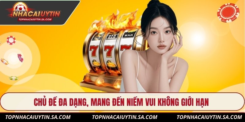 Chủ đề đa dạng, mang đến niềm vui không giới hạn