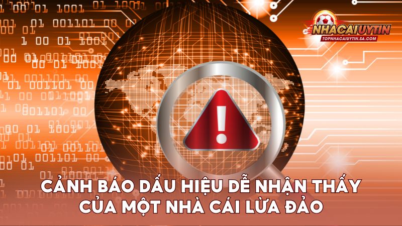 Cảnh báo dấu hiệu dễ nhận thấy của một nhà cái lừa đảo