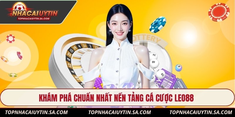 Khám phá chuẩn nhất nền tảng cá cược Leo88