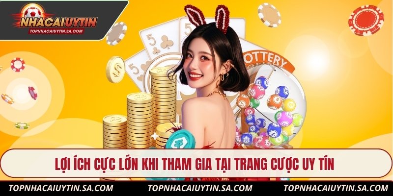 Lợi ích cực lớn khi tham gia tại trang cược uy tín