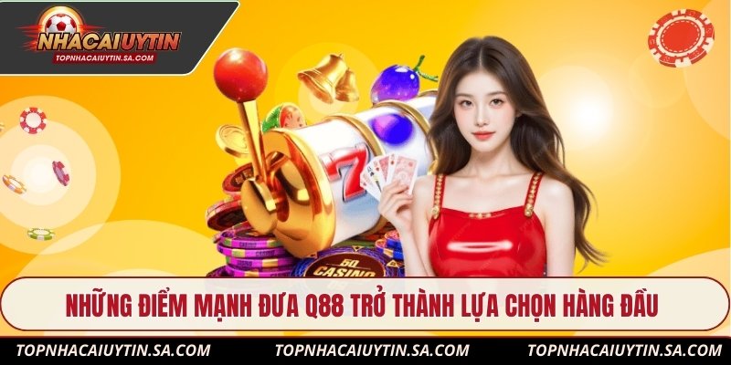 Những điểm mạnh đưa Q88 trở thành lựa chọn hàng đầu