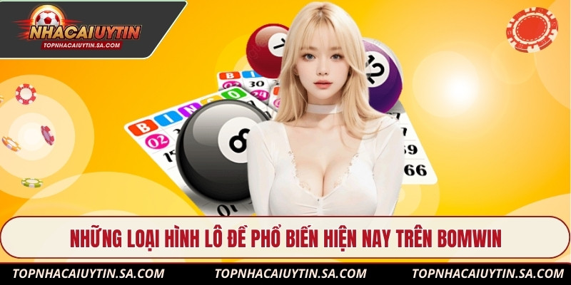 Những loại hình lô đề phổ biến hiện nay trên Bomwin
