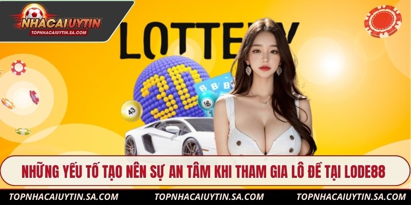 Những yếu tố tạo nên sự an tâm khi tham gia lô đề tại Lode88