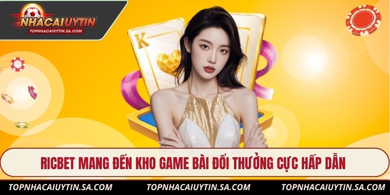 Ricbet mang đến kho game bài đổi thưởng cực hấp dẫn