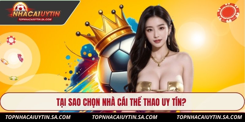 Tại sao chọn nhà cái thể thao uy tín?