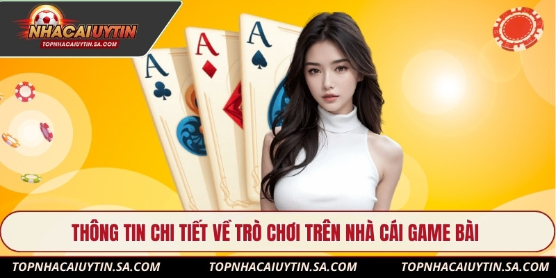 Thông tin chi tiết về trò chơi trên nhà cái game bài