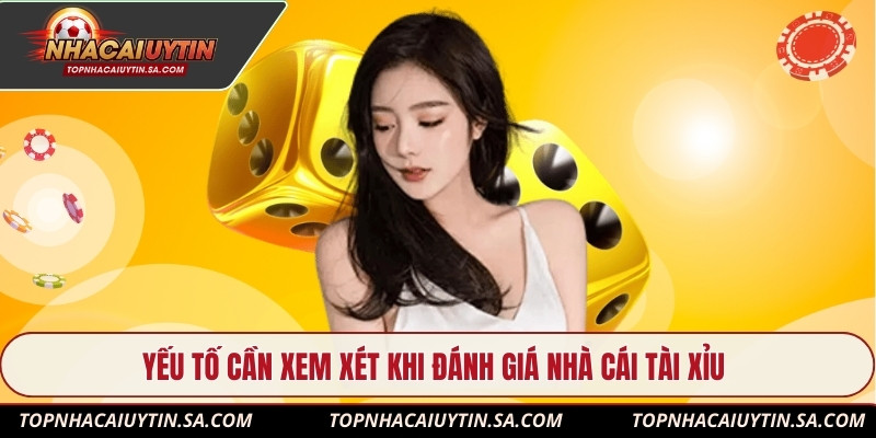 Yếu tố cần xem xét khi đánh giá nhà cái tài xỉu